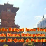 Asal Usul Nama Kudus: Jejak Al‑Quds dari Yerusalem ke Jawa Tengah