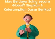 5 Langkah Praktis Agar Anda Siap Kerja dan Berdaya Saing di Kancah Global