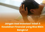 Hati-hati dalam Berinvestasi: Kesalahan Finansial yang Bisa Menguras Tabungan Anda
