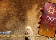 Mengapa HP Mudah Panas? Penyebab dan Tips Mengatasinya