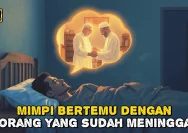 Mimpi Bertemu Orang yang Sudah Meninggal: Apa Artinya?