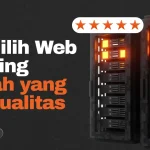 Panduan Memilih Hosting Murah Berkualitas untuk Website dan WordPress