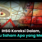 IHSG Terancam Koreksi Lanjutan, Saham Apa yang Wajib Diprioritaskan?