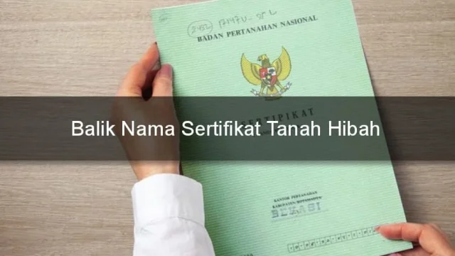 Mengurus Sertifikat Tanah Hibah dengan Cepat dan Efektif