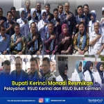 Pembangunan RSUD Kerinci Rp137,5 M Rampung: Bupati Monadi Beri Apresiasi