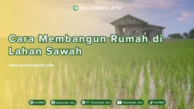 Tips Aman Membangun Rumah di Lahan Sawah